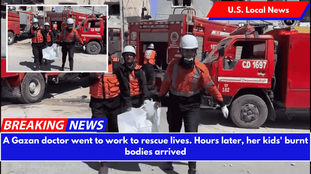 A Gazan doctor went to work to rescue lives. Hours later, her kids' burnt bodies arrived