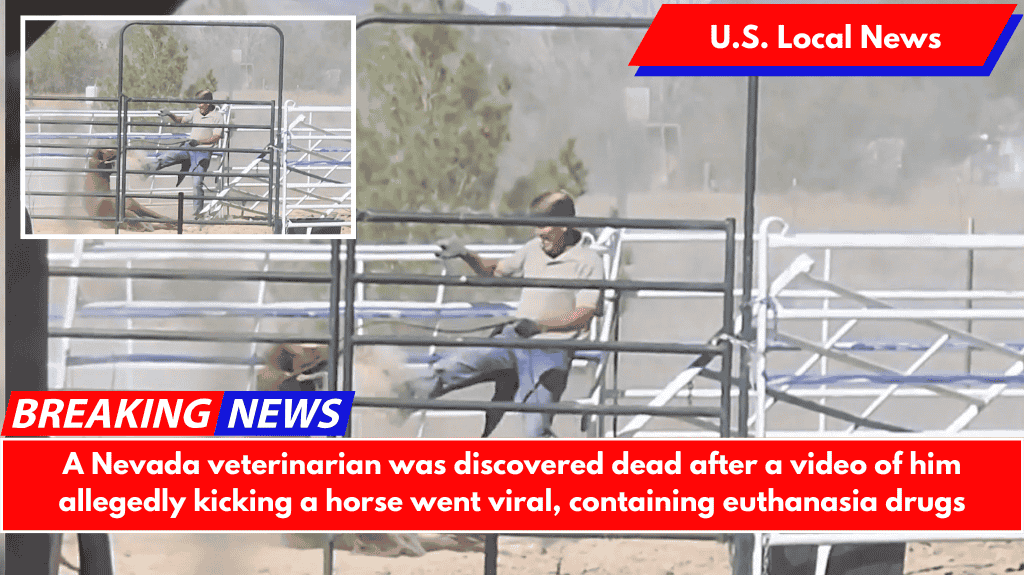 A Nevada veterinarian was discovered dead after a video of him allegedly kicking a horse went viral, containing euthanasia drugs