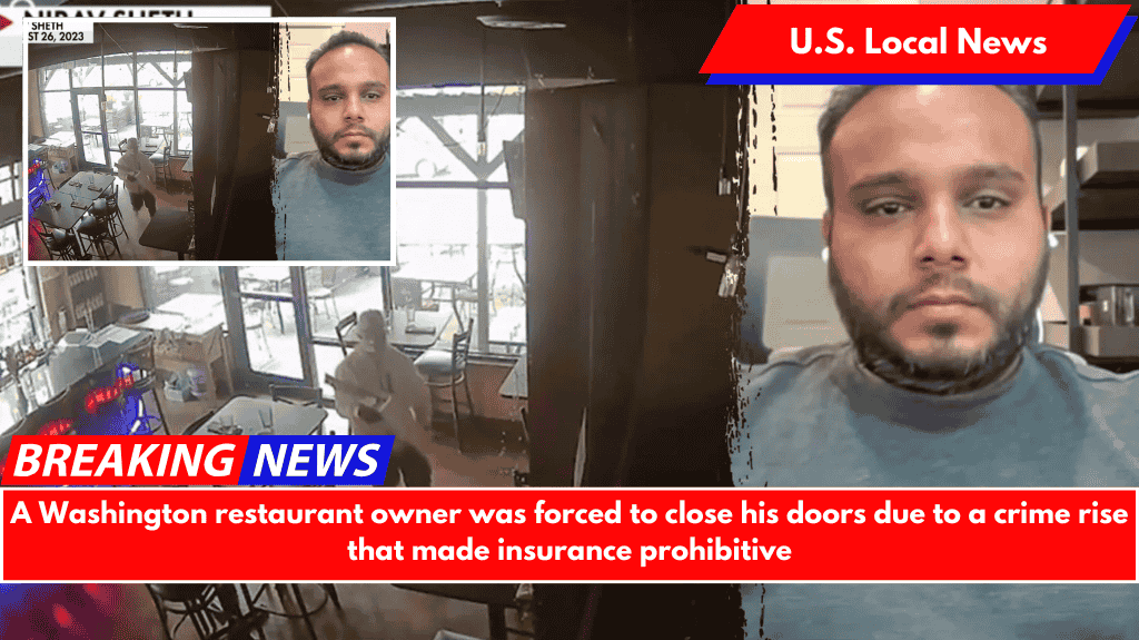 A Washington restaurant owner was forced to close his doors due to a crime rise that made insurance prohibitive