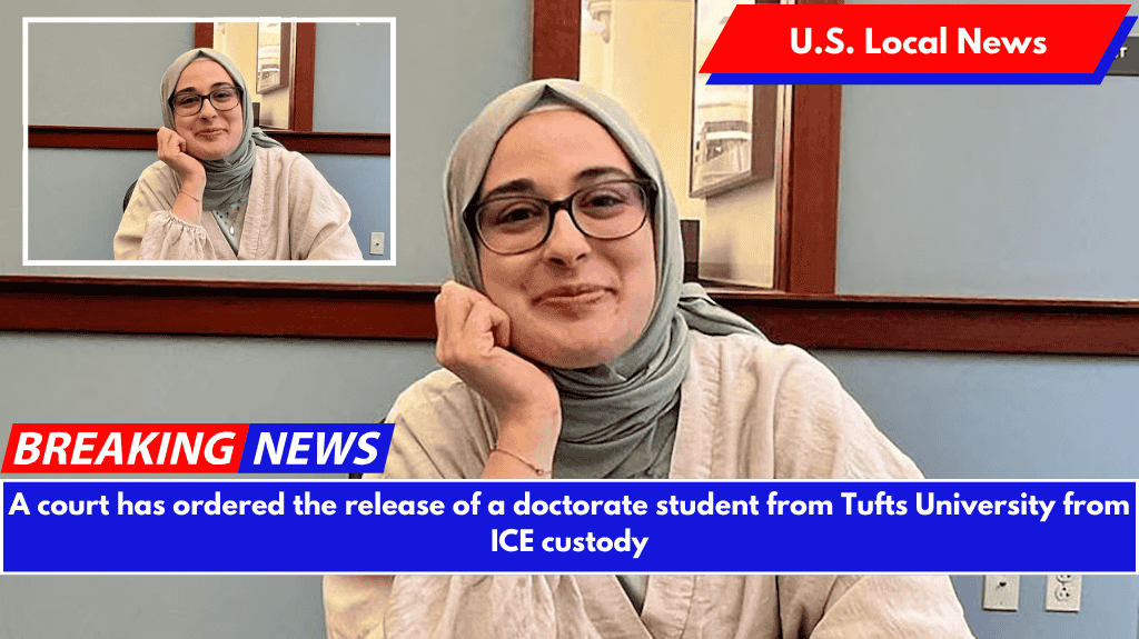 A court has ordered the release of a doctorate student from Tufts University from ICE custody