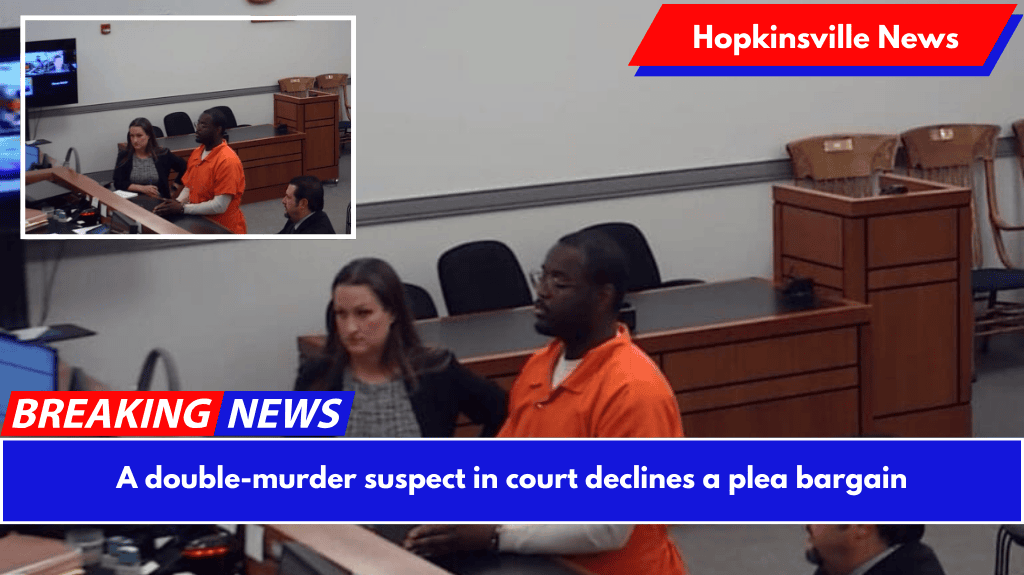 A double-murder suspect in court declines a plea bargain