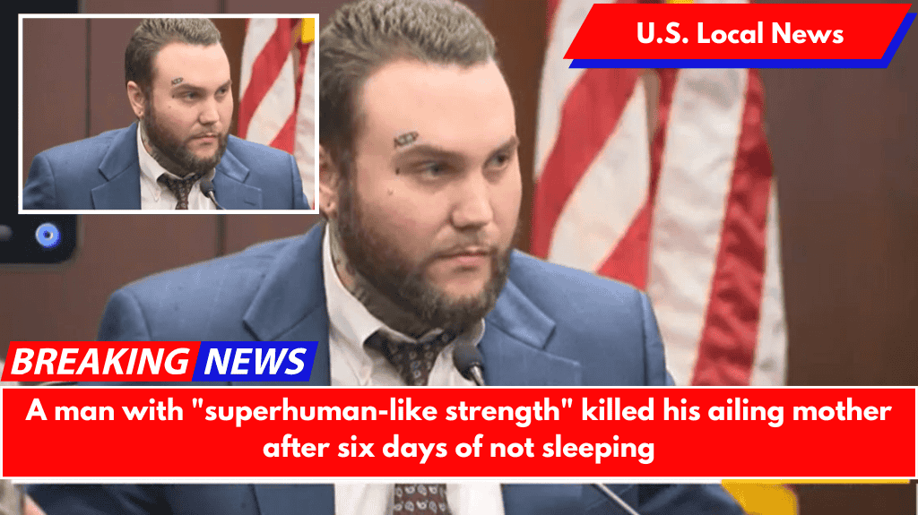A man with "superhuman-like strength" killed his ailing mother after six days of not sleeping
