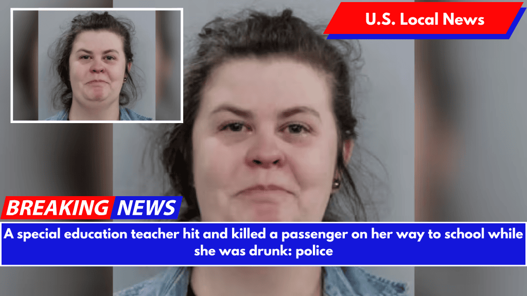 A special education teacher hit and killed a passenger on her way to school while she was drunk: police