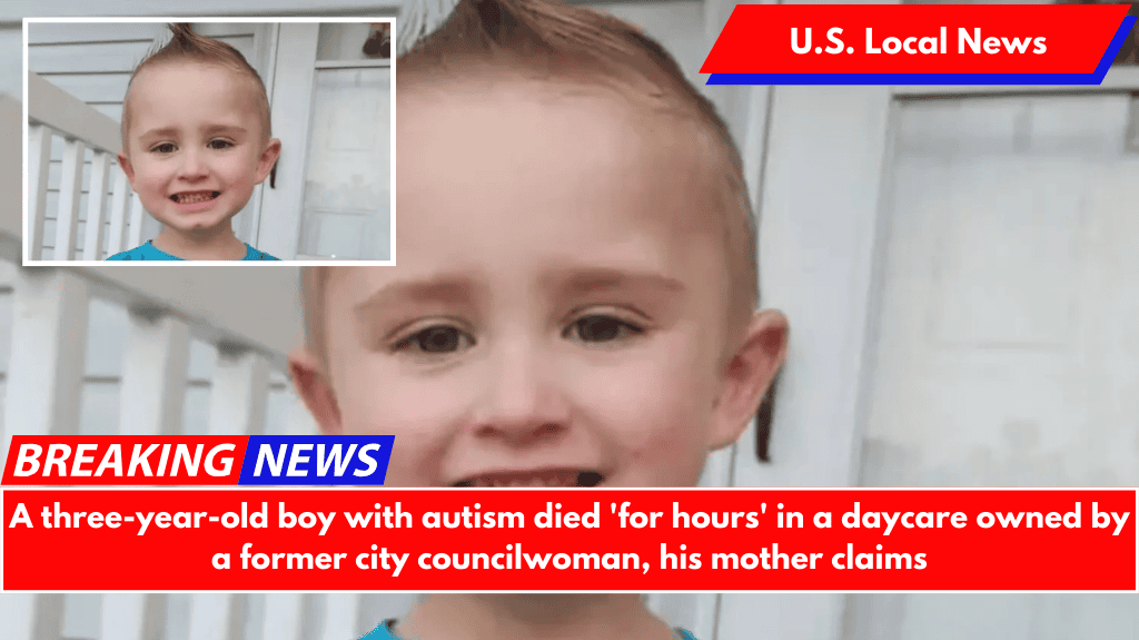 A three-year-old boy with autism died 'for hours' in a daycare owned by a former city councilwoman, his mother claims