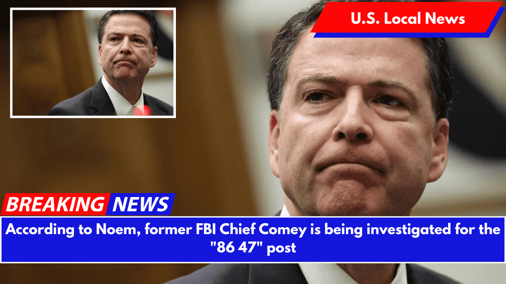 According to Noem, former FBI Chief Comey is being investigated for the "86 47" post