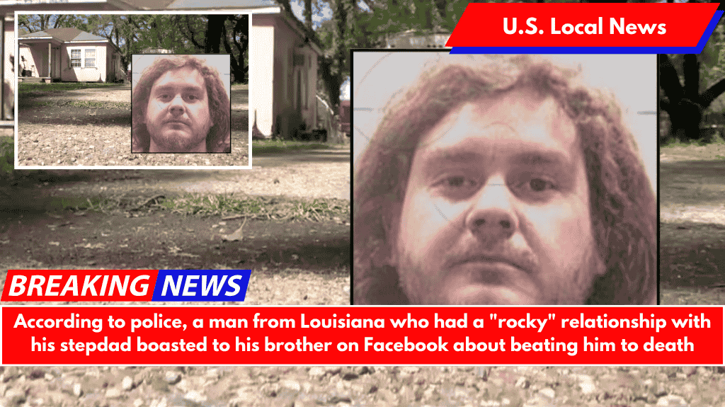 According to police, a man from Louisiana who had a rocky relationship with his stepdad boasted to his brother on Facebook about beating him to death
