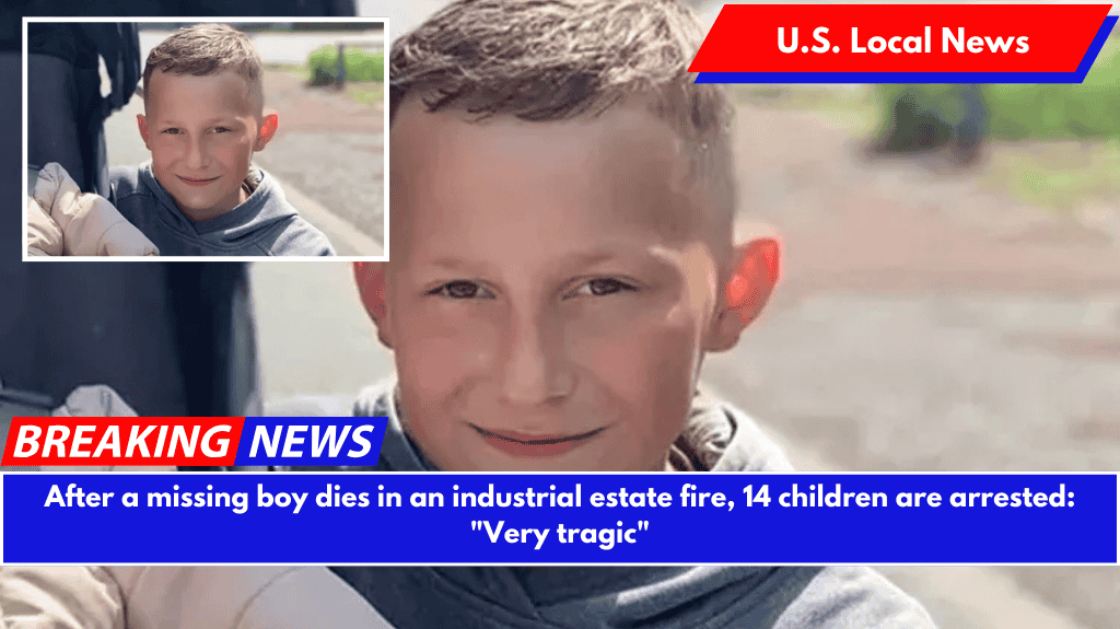 After a missing boy dies in an industrial estate fire, 14 children are arrested: "Very tragic"
