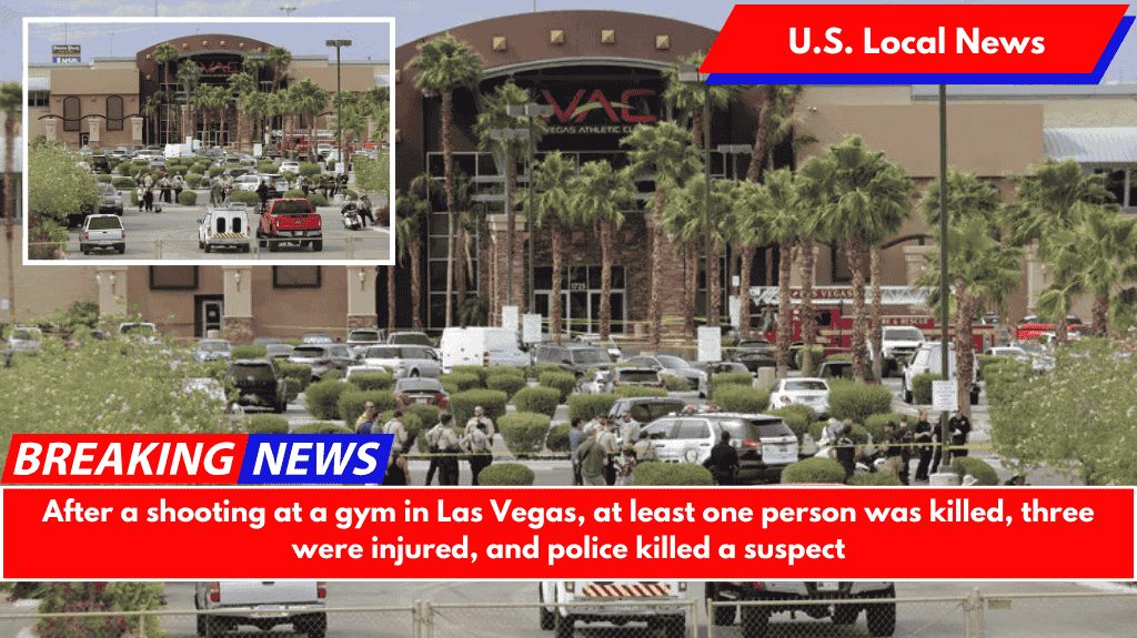 After a shooting at a gym in Las Vegas, at least one person was killed, three were injured, and police killed a suspect