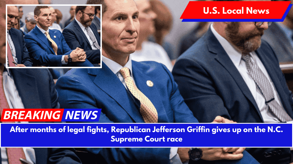 After months of legal fights, Republican Jefferson Griffin gives up on the N.C. Supreme Court race