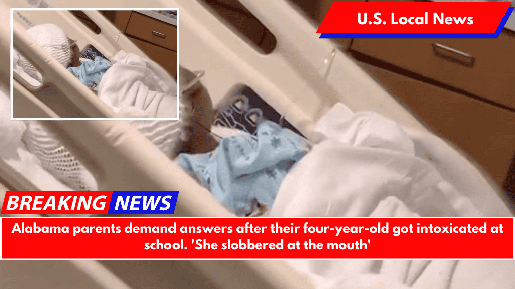 Alabama parents demand answers after their four-year-old got intoxicated at school. 'She slobbered at the mouth'