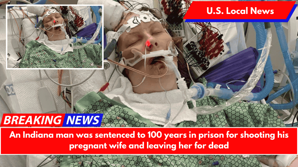An Indiana man was sentenced to 100 years in prison for shooting his pregnant wife and leaving her for dead