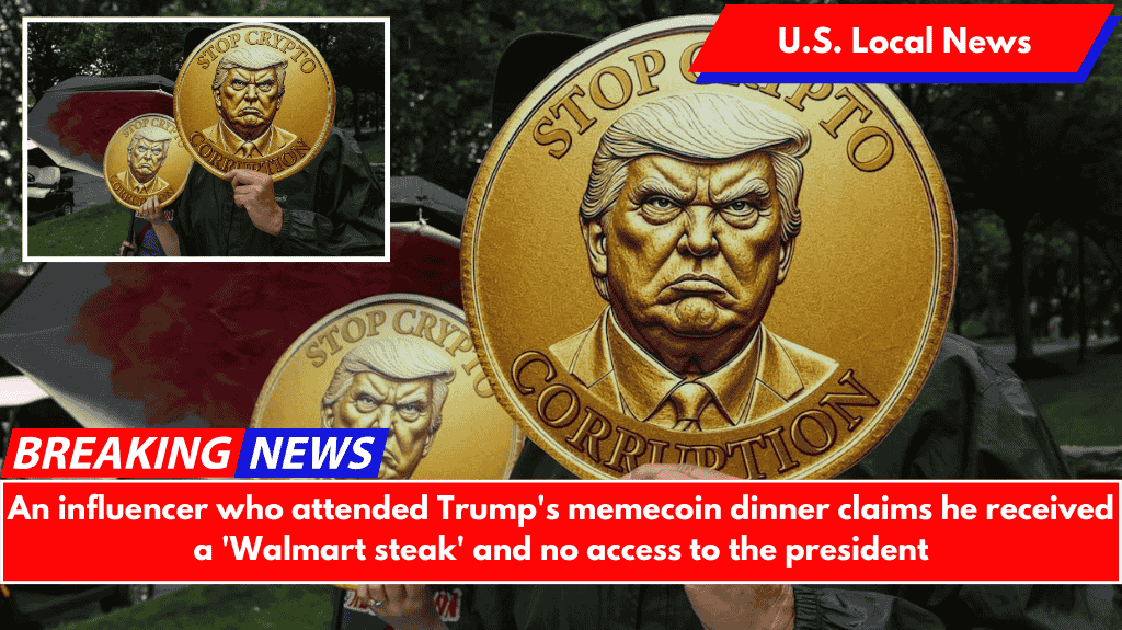 An influencer who attended Trump's memecoin dinner claims he received a 'Walmart steak' and no access to the president