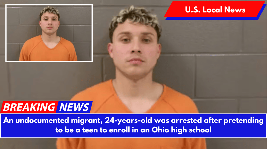 An undocumented migrant, 24-years-old was arrested after pretending to be a teen to enroll in an Ohio high school
