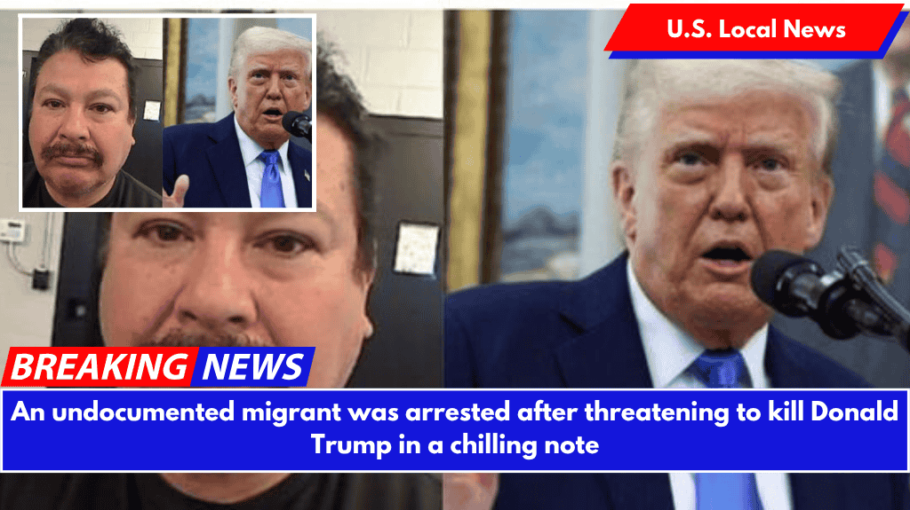 An undocumented migrant was arrested after threatening to kill Donald Trump in a chilling note