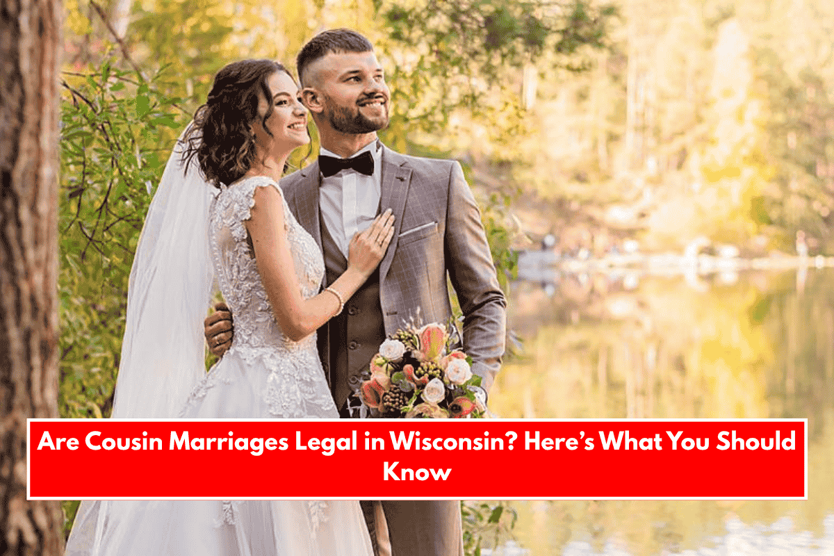 Are Cousin Marriages Legal in Wisconsin? Here’s What You Should Know