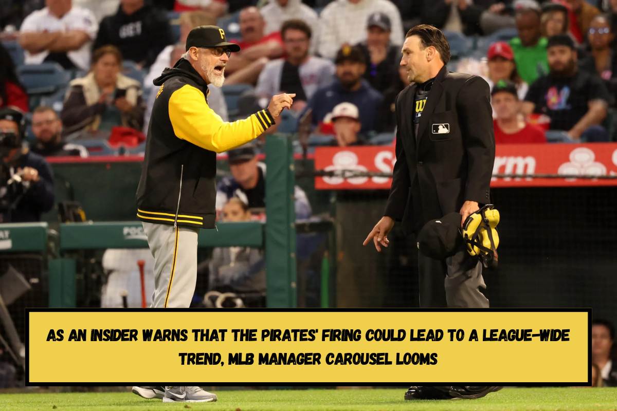 As an insider warns that the Pirates' firing could lead to a league-wide trend, MLB Manager Carousel looms