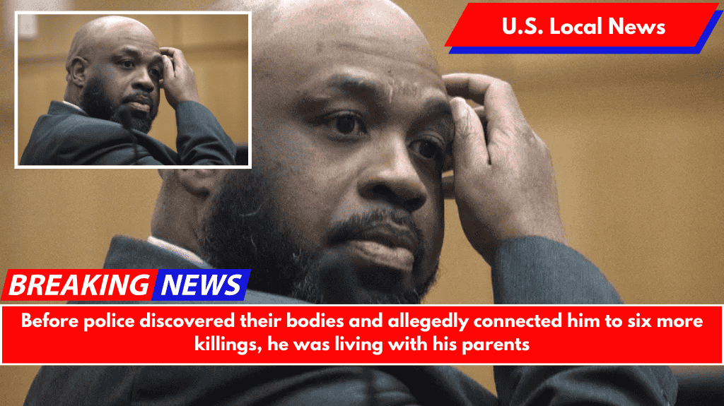Before police discovered their bodies and allegedly connected him to six more killings, he was living with his parents