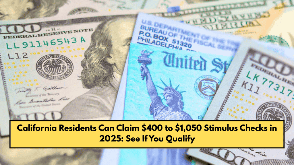 California Residents Can Claim $400 to $1,050 Stimulus Checks in 2025: See If You Qualify