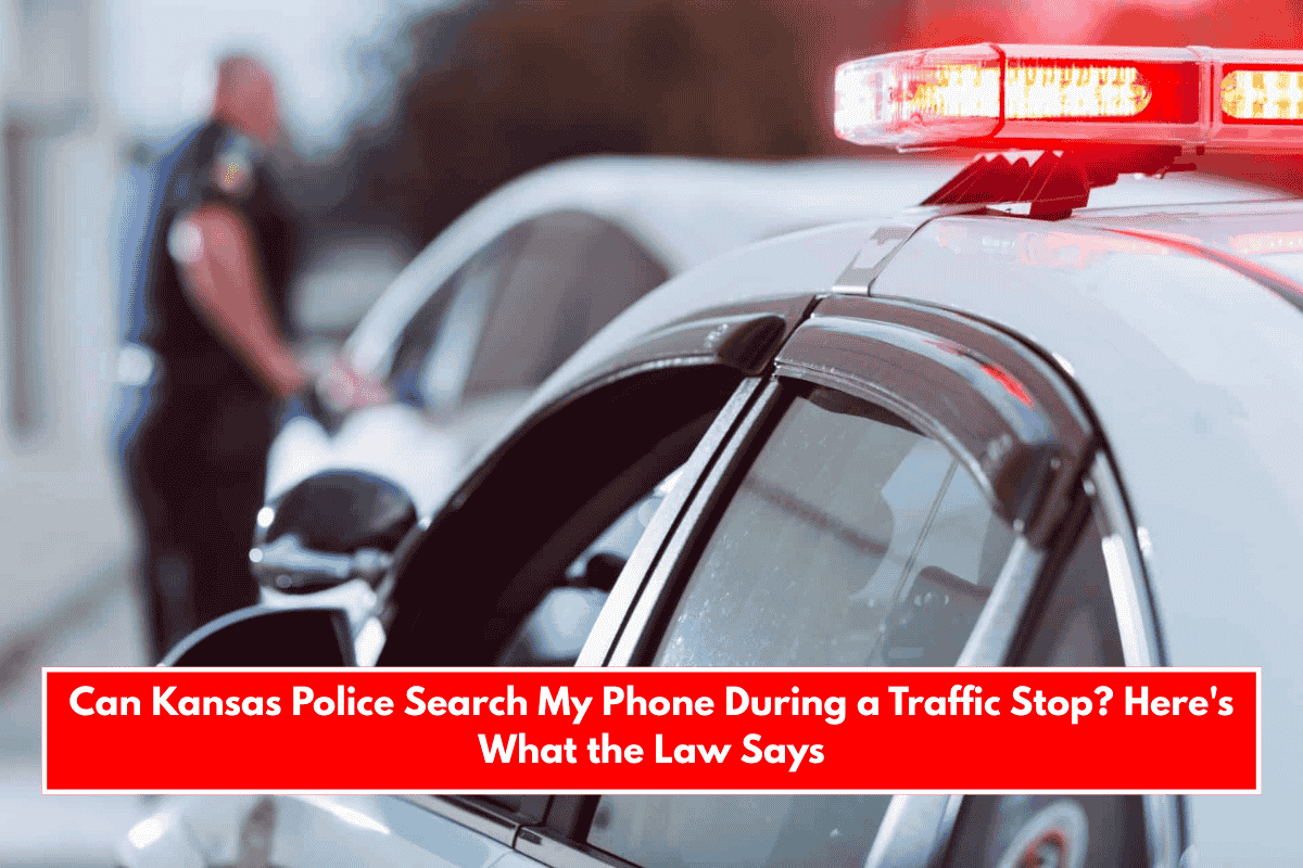 Can Kansas Police Search My Phone During a Traffic Stop? Here's What the Law Says