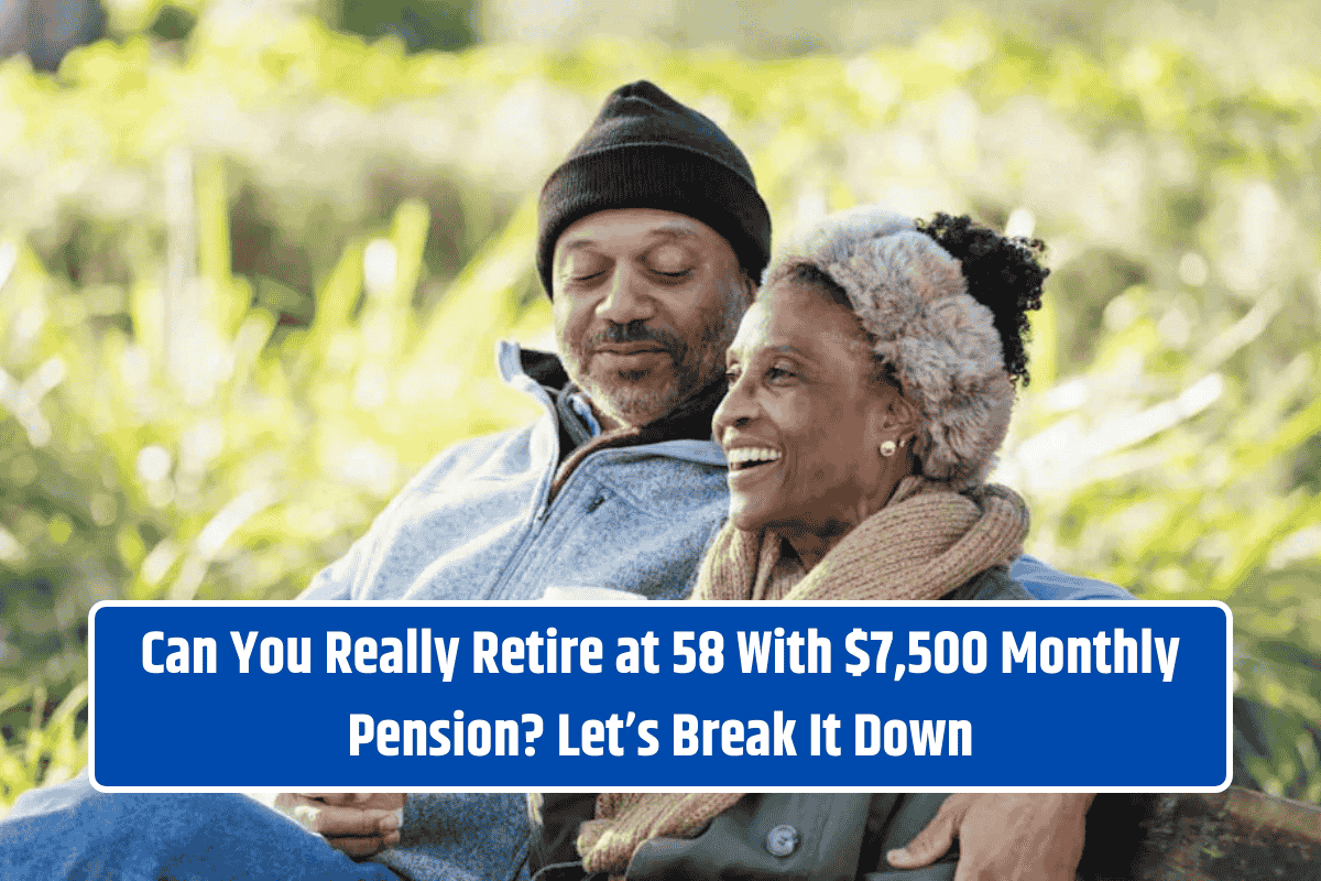 Can You Really Retire at 58 With $7,500 Monthly Pension? Let’s Break It Down