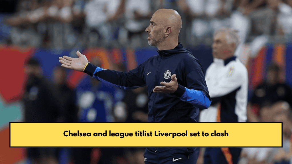 Chelsea and league titlist Liverpool set to clash