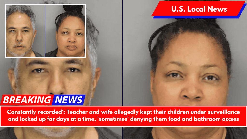 Constantly recorded': Teacher and wife allegedly kept their children under surveillance and locked up for days at a time, 'sometimes' denying them food and bathroom access