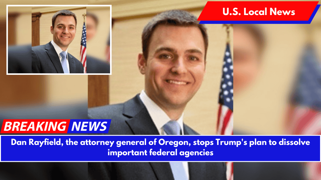 Dan Rayfield, the attorney general of Oregon, stops Trump's plan to dissolve important federal agencies