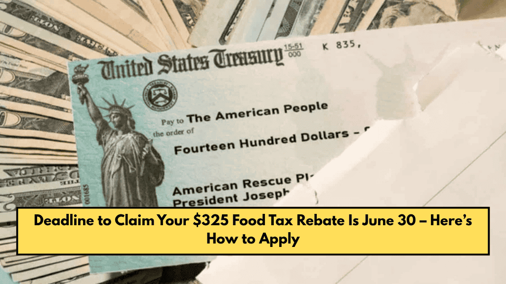 Deadline to Claim Your $325 Food Tax Rebate Is June 30 – Here’s How to Apply
