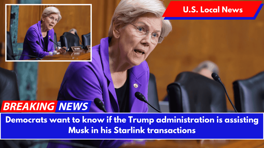 Democrats want to know if the Trump administration is assisting Musk in his Starlink transactions