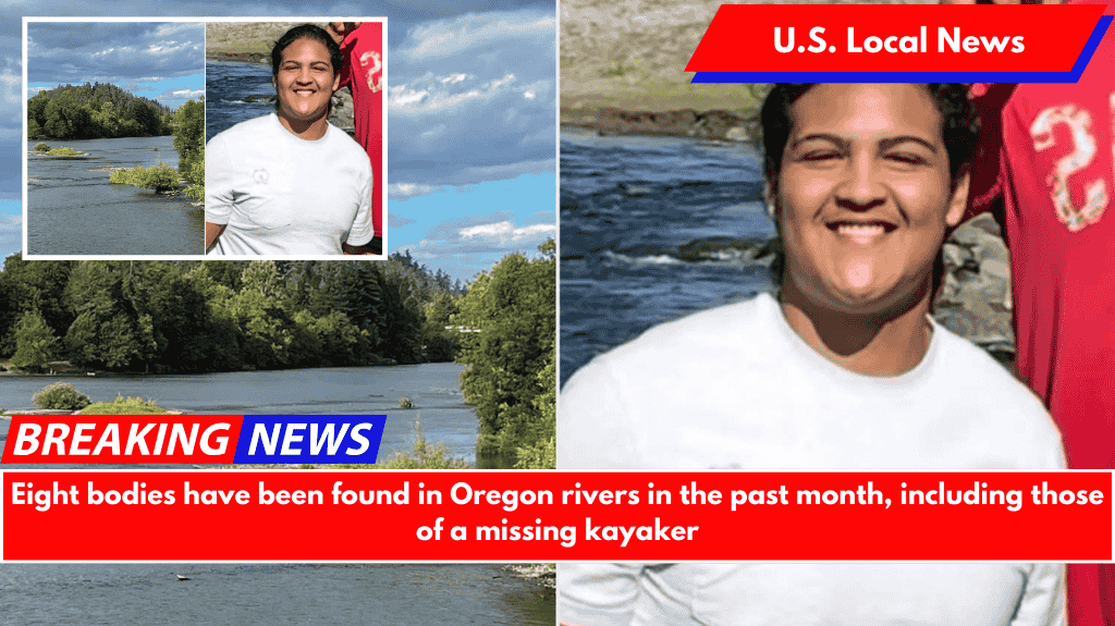 Eight bodies have been found in Oregon rivers in the past month, including those of a missing kayaker