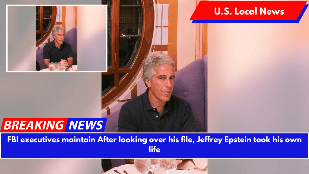 FBI executives maintain After looking over his file, Jeffrey Epstein took his own life