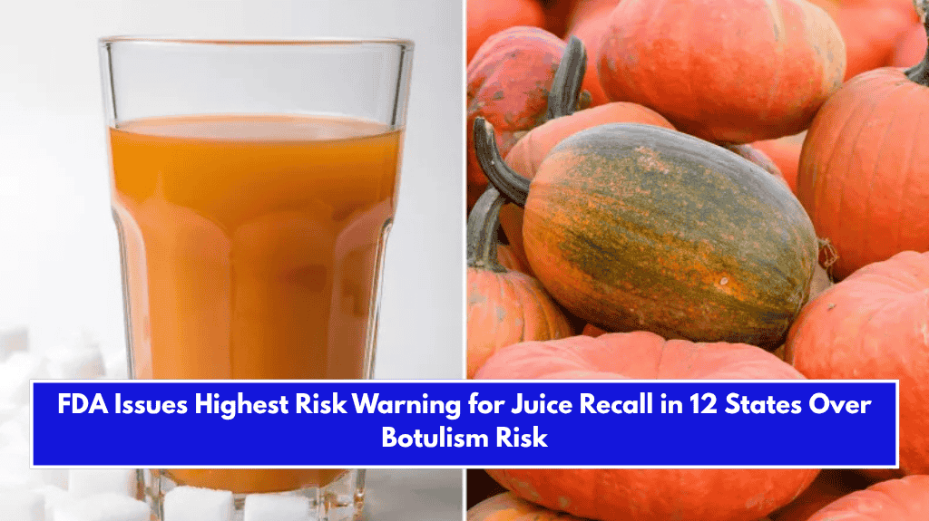 FDA Issues Highest Risk Warning for Juice Recall in 12 States Over Botulism Risk
