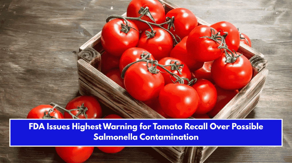FDA Issues Highest Warning for Tomato Recall Over Possible Salmonella Contamination