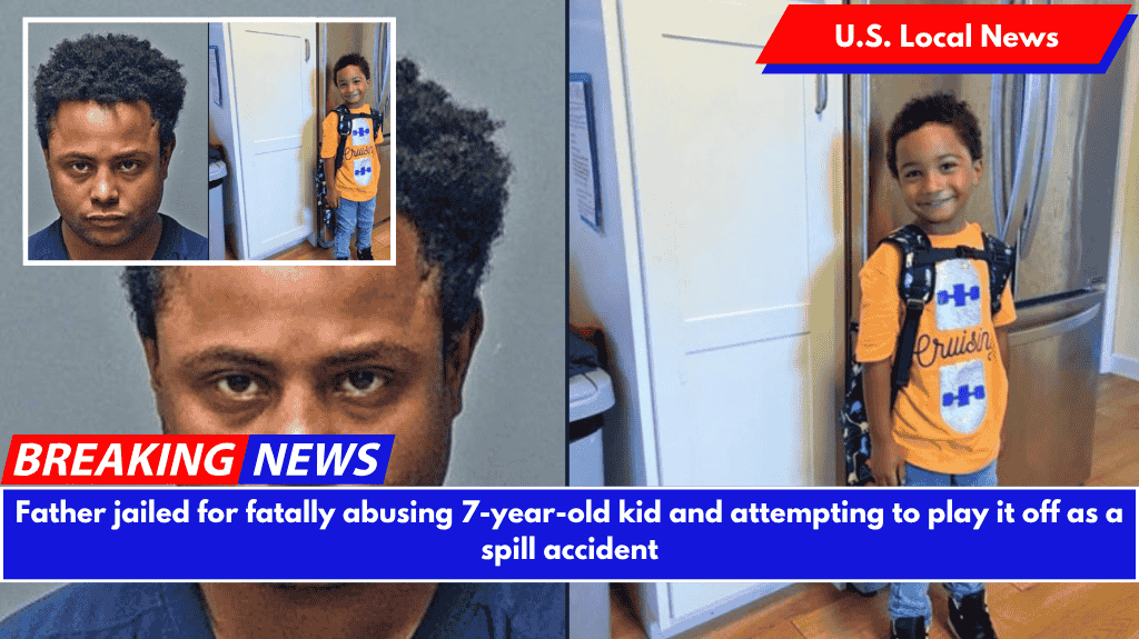 Father jailed for fatally abusing 7-year-old kid and attempting to play it off as a spill accident