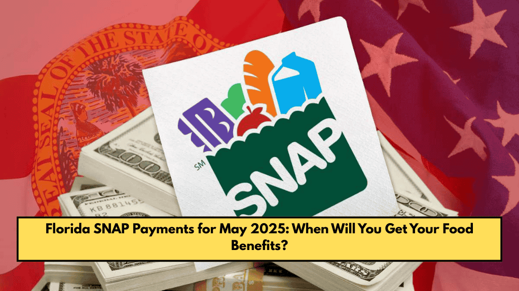 Florida SNAP Payments for May 2025: When Will You Get Your Food Benefits?