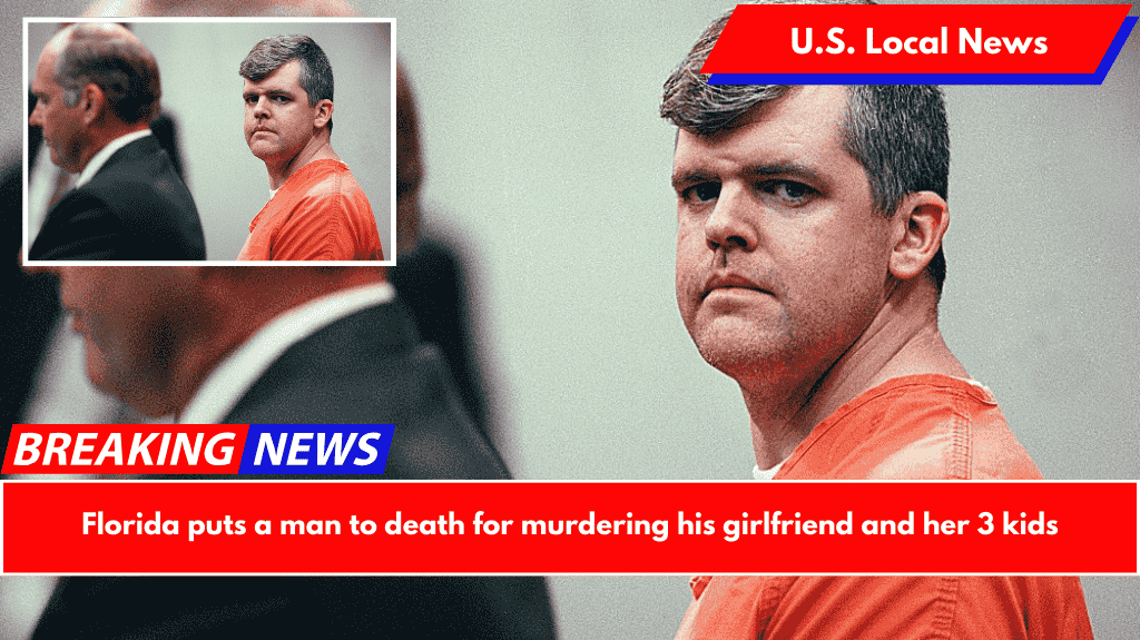 Florida puts a man to death for murdering his girlfriend and her 3 kids