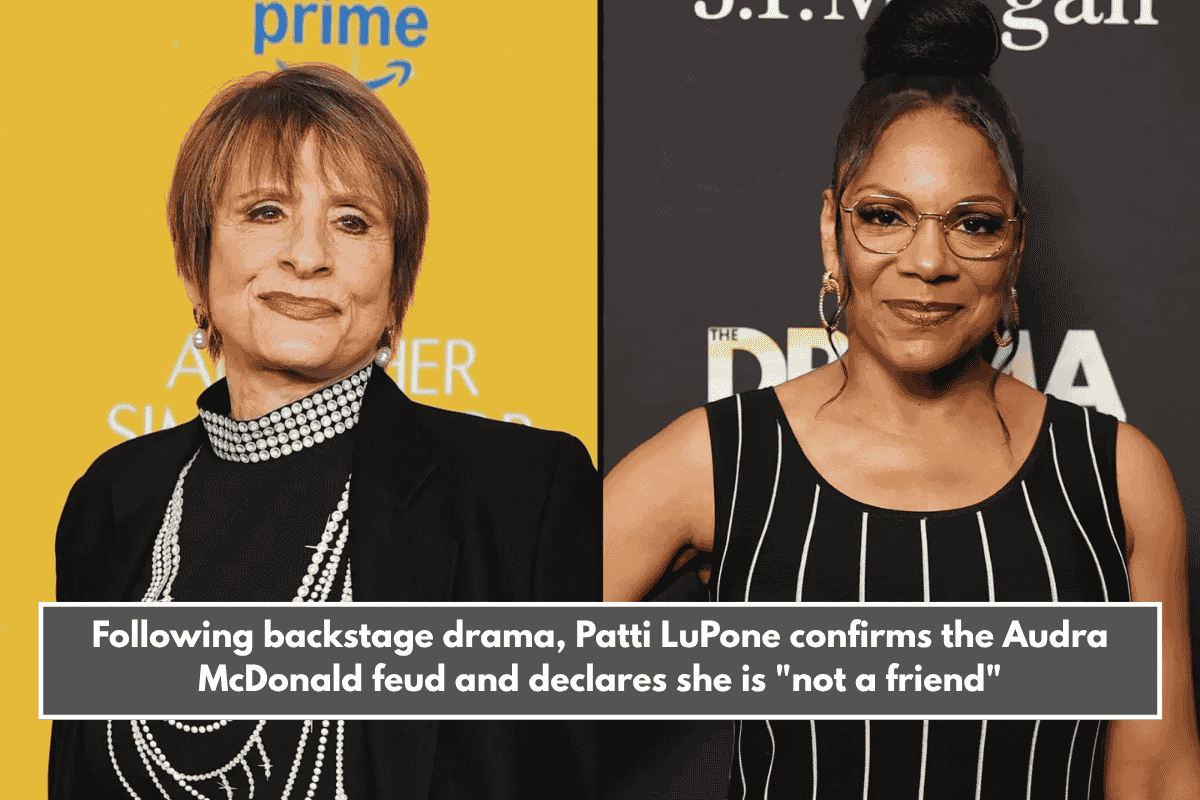 Following backstage drama, Patti LuPone confirms the Audra McDonald feud and declares she is "not a friend"