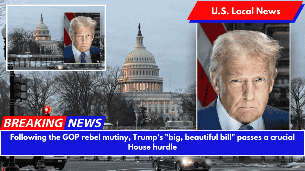 Following the GOP rebel mutiny, Trump's "big, beautiful bill" passes a crucial House hurdle