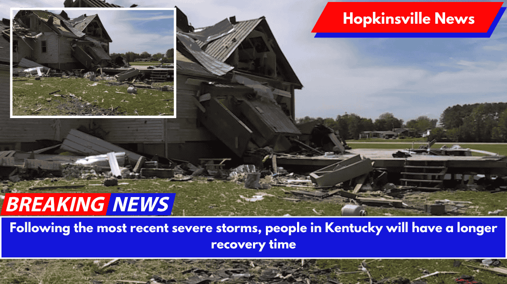 Following the most recent severe storms, people in Kentucky will have a longer recovery time