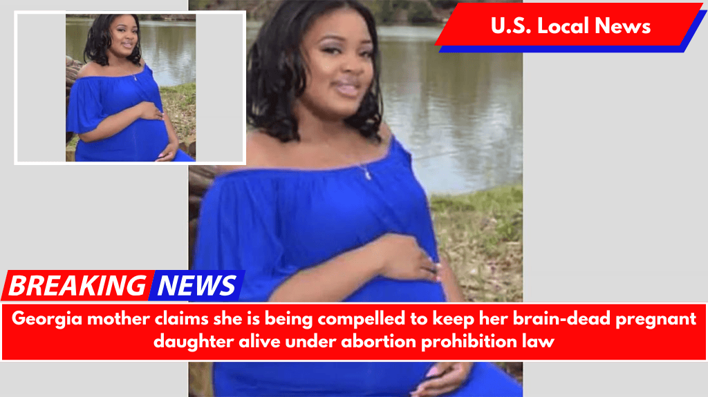 Georgia mother claims she is being compelled to keep her brain-dead pregnant daughter alive under abortion prohibition law