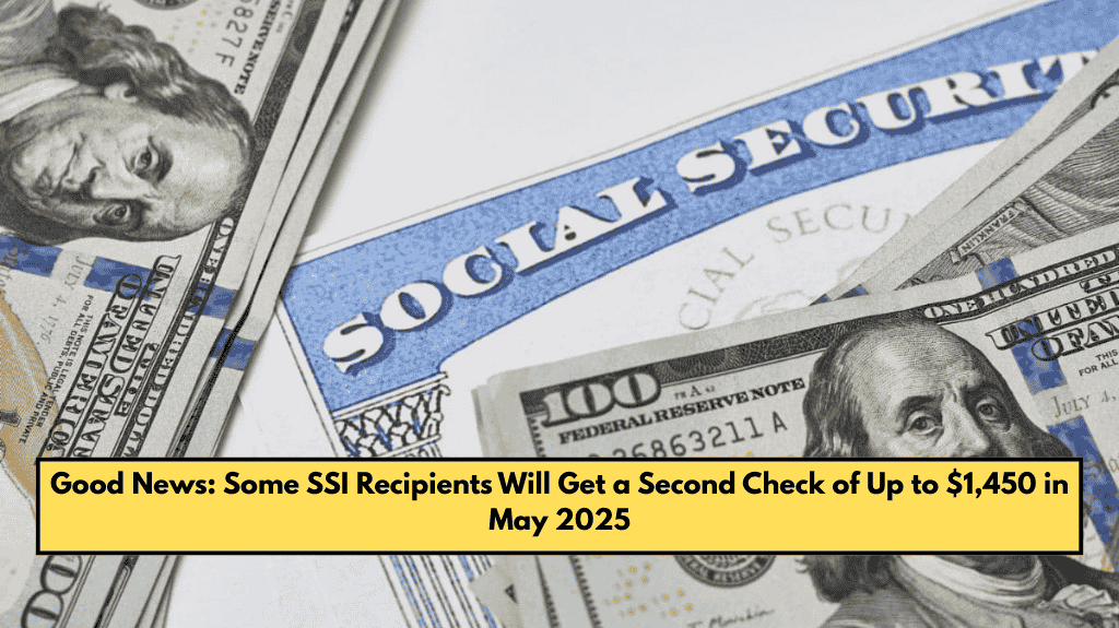 Good News: Some SSI Recipients Will Get a Second Check of Up to $1,450 in May 2025