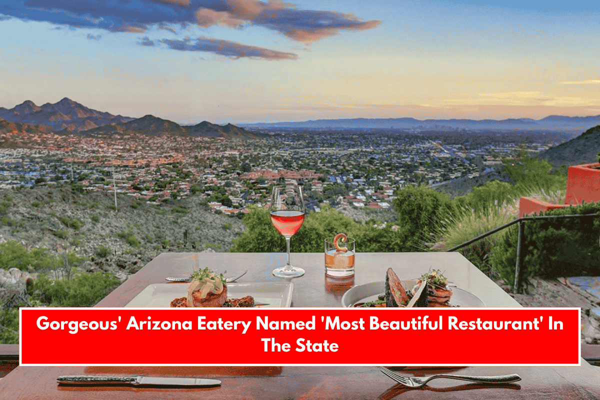 Gorgeous' Arizona Eatery Named 'Most Beautiful Restaurant' In The State