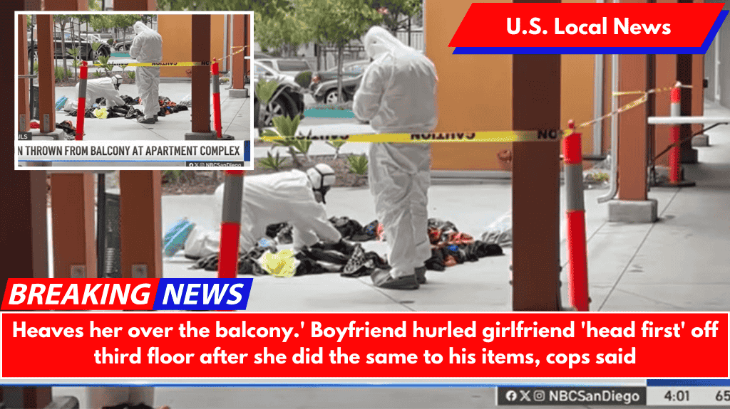 Heaves her over the balcony.' Boyfriend hurled girlfriend 'head first' off third floor after she did the same to his items, cops said