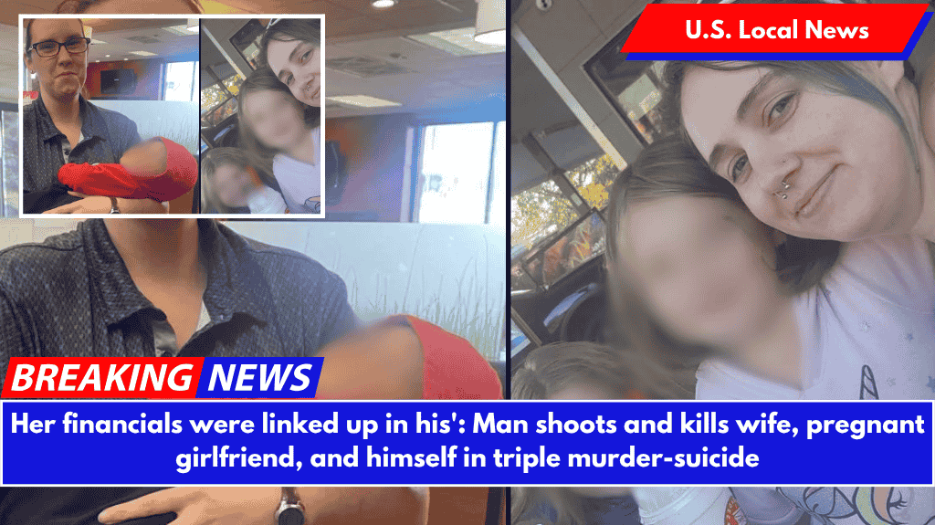 Her financials were linked up in his': Man shoots and kills wife, pregnant girlfriend, and himself in triple murder-suicide