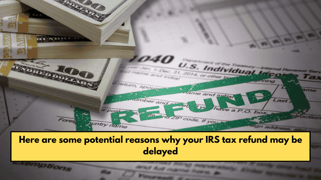 Here are some potential reasons why your IRS tax refund may be delayed