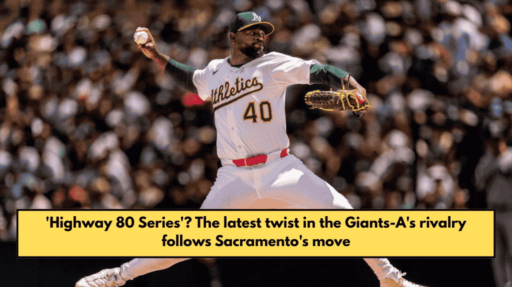 'Highway 80 Series'? The latest twist in the Giants-A's rivalry follows Sacramento's move
