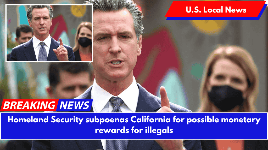 Homeland Security subpoenas California for possible monetary rewards for illegals