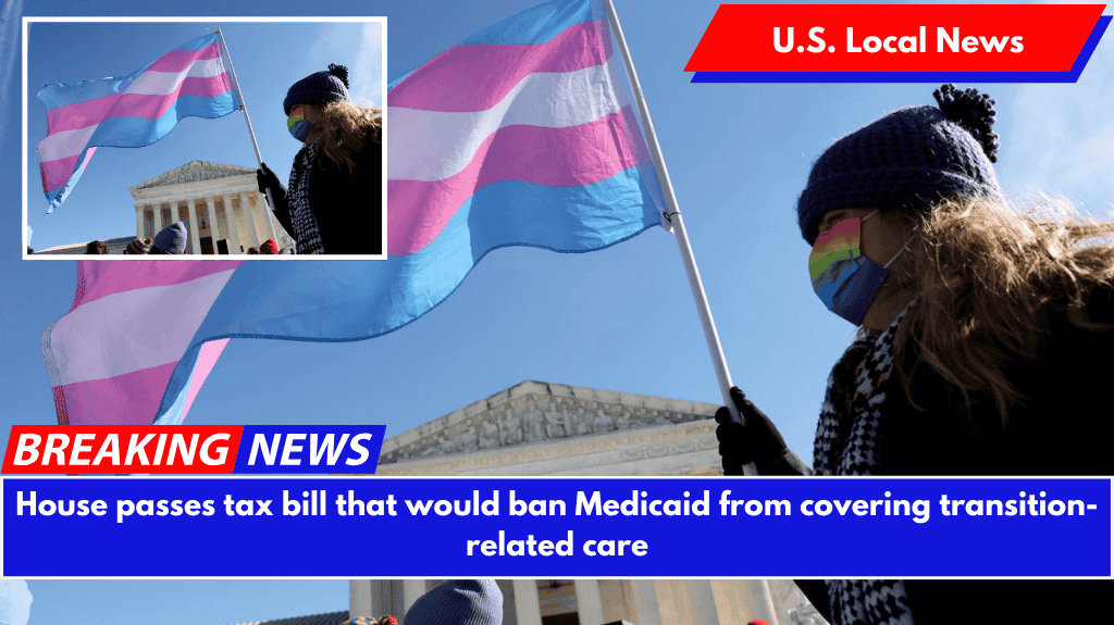 House passes tax bill that would ban Medicaid from covering transition-related care