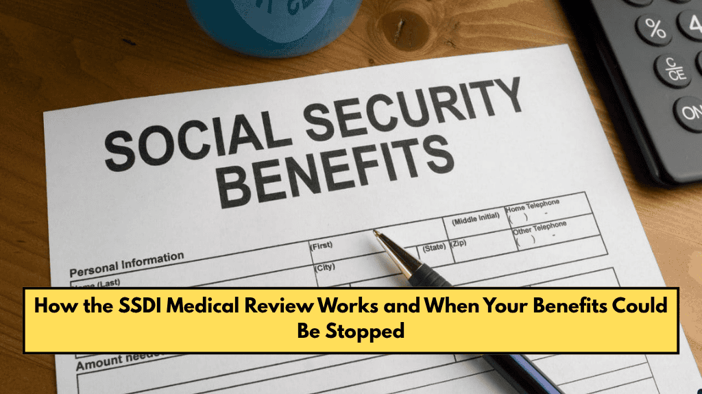 How the SSDI Medical Review Works and When Your Benefits Could Be Stopped