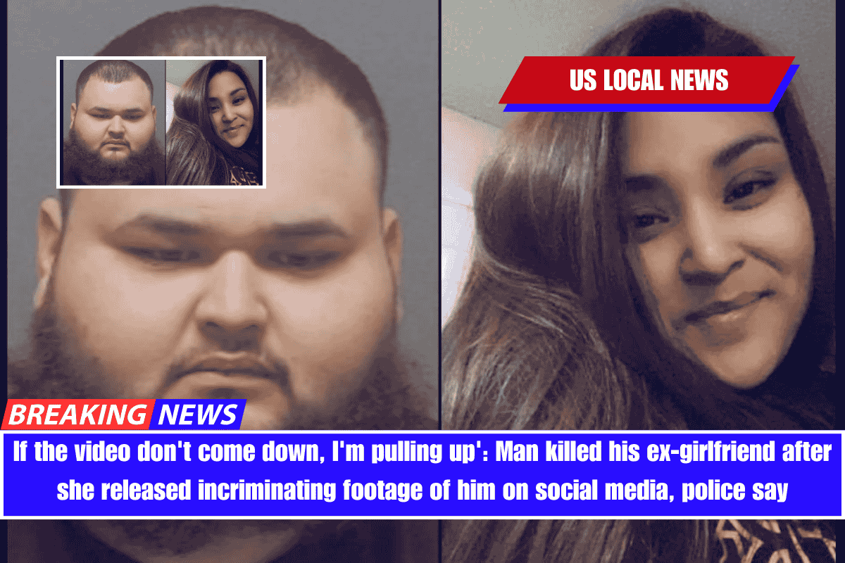 If the video don't come down, I'm pulling up' Man killed his ex-girlfriend after she released incriminating footage of him on social media, police say
